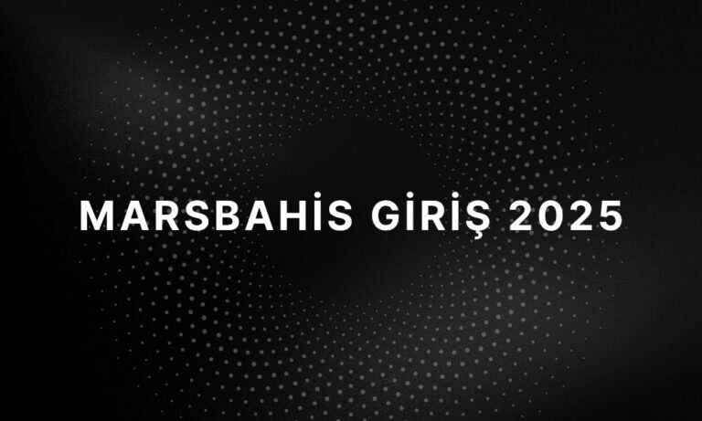 MarsBahis Giriş 2025