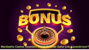 Marsbahis Casino Oyunları: Hangi Oyunlar Daha Çok Kazandırıyor?