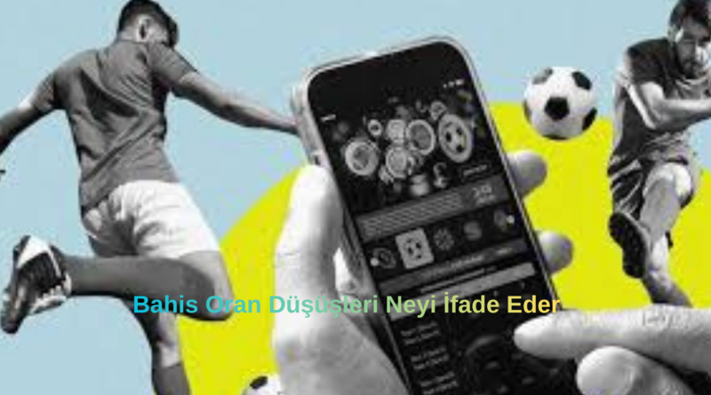 Bahis Oran Düşüşleri Neyi İfade Eder