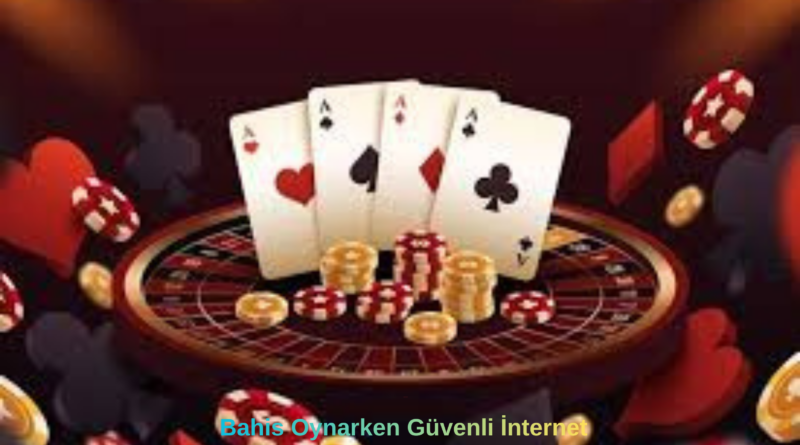 Bahis Oynarken Güvenli İnternet