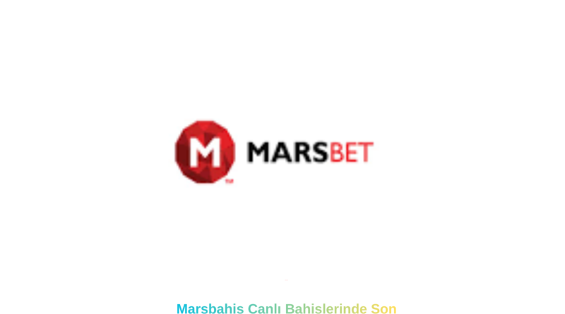 Marsbahis Canlı Bahislerinde Son