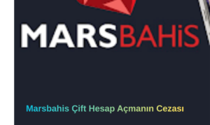 Marsbahis Çift Hesap Açmanın Cezası