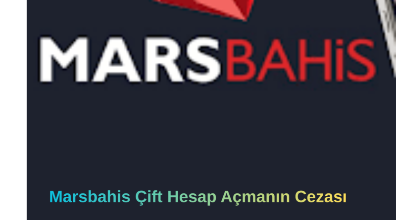 Marsbahis Çift Hesap Açmanın Cezası