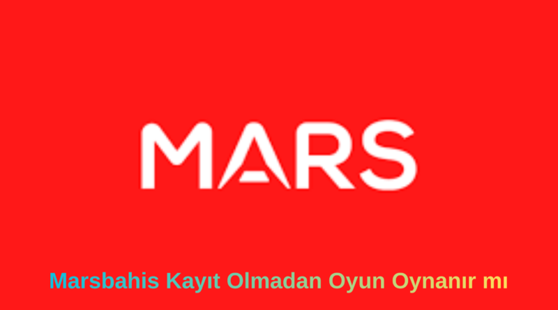 Marsbahis Kayıt Olmadan Oyun Oynanır mı