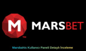 Marsbahis Kullanıcı Paneli Detaylı İnceleme