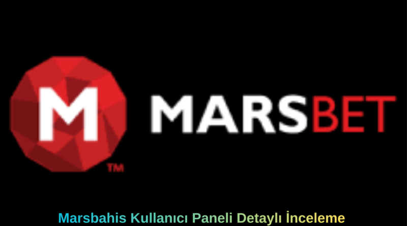 Marsbahis Kullanıcı Paneli Detaylı İnceleme