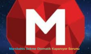 Marsbahis Sekme Otomatik Kapanıyor Sorunu