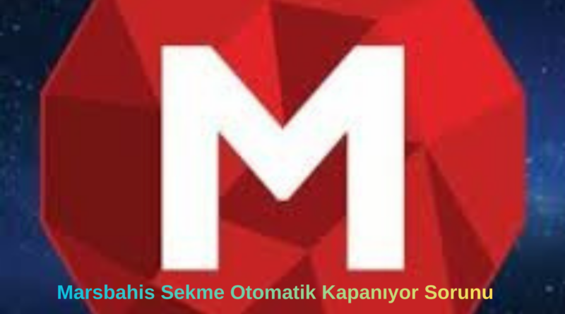 Marsbahis Sekme Otomatik Kapanıyor Sorunu