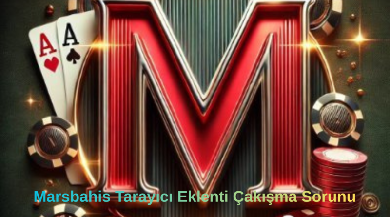 Marsbahis Tarayıcı Eklenti Çakışma Sorunu